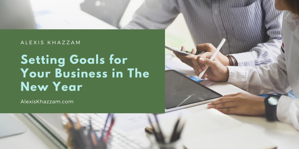 Setting Goals For Your Business In The New Year Alexis Khazzam